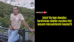 İzmir’de kan davalısı tarafından silahla vurulan kişi yaşam mücadelesini kaybetti