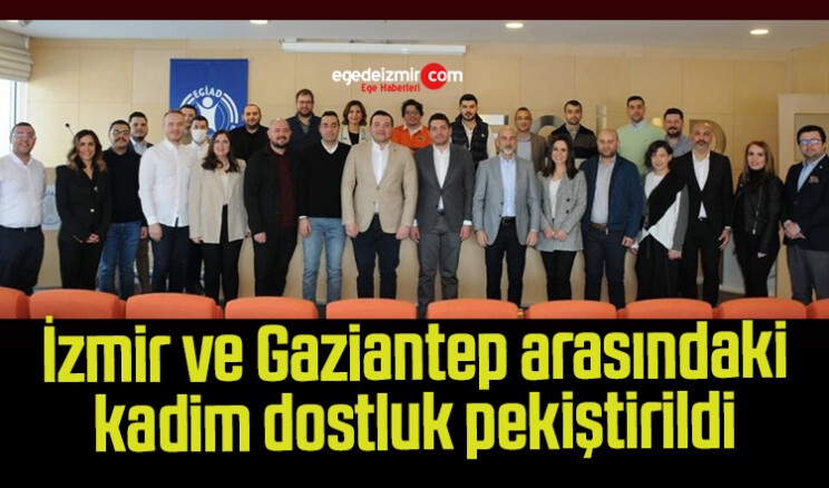 İzmir ve Gaziantep arasındaki kadim dostluk pekiştirildi