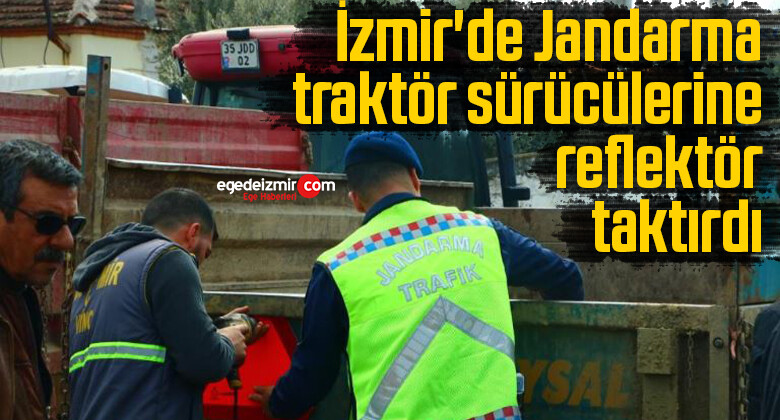 İzmir’de Jandarma, traktör sürücülerine reflektör taktırdı