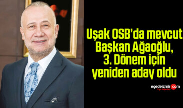 Uşak OSB’da mevcut Başkan Ağaoğlu, 3. Dönem için yeniden aday oldu
