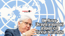 BM, Rusya-Ukrayna arasındaki ateşkes için Türkiye’den umutlu
