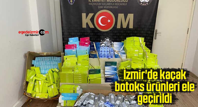 İzmir’de kaçak botoks ürünleri ele geçirildi
