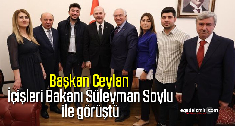 Başkan Ceylan, İçişleri Bakanı Süleyman Soylu ile görüştü