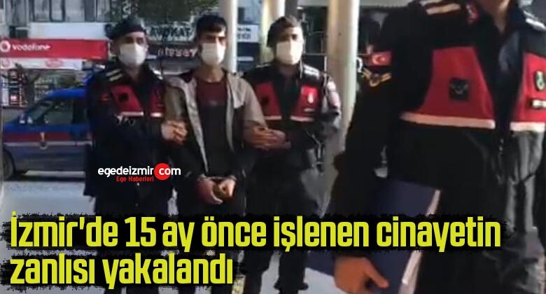 İzmir’de 15 ay önce işlenen cinayetin zanlısı yakalandı