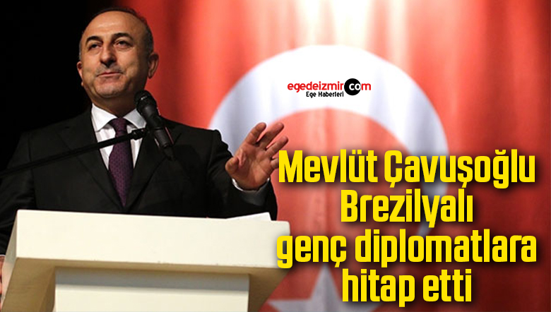 Mevlüt Çavuşoğlu Brezilyalı genç diplomatlara hitap etti