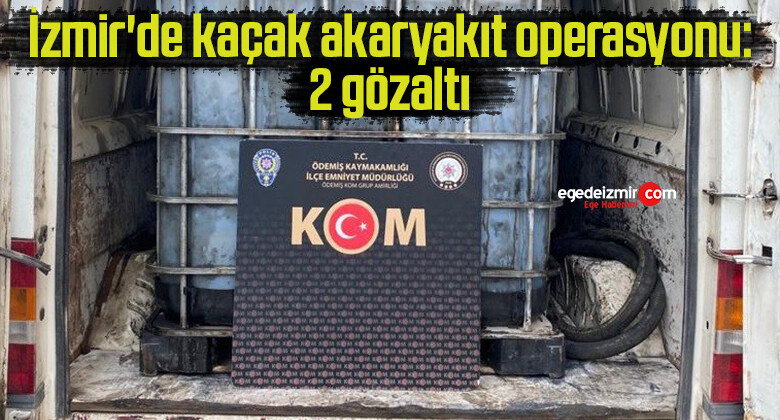 İzmir’de kaçak akaryakıt operasyonu: 2 gözaltı