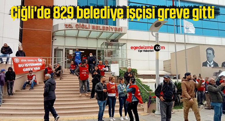 Çiğli’de 829 belediye işçisi greve gitti