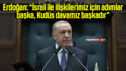 Erdoğan: “İsrail ile ilişkilerimiz için adımlar başka, Kudüs davamız başkadır”