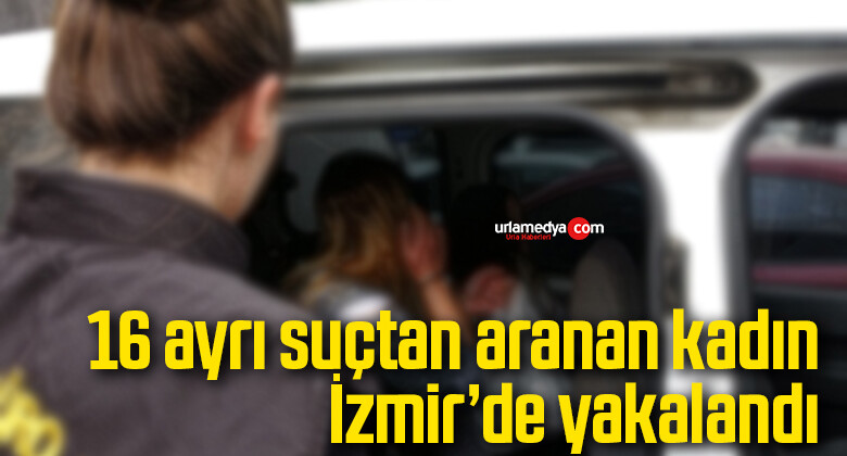 16 ayrı suç kaydından aranan kadın İzmir’de yakalandı