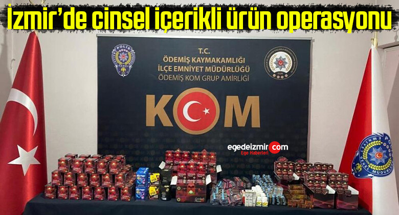 İzmir’de cinsel içerikli ürün operasyonu