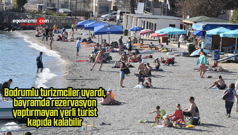 Bodrumlu turizmciler uyardı, bayramda rezervasyon yaptırmayan yerli turist kapıda kalabilir