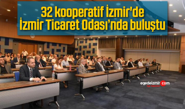 32 kooperatif İzmir’de İzmir Ticaret Odası’nda buluştu