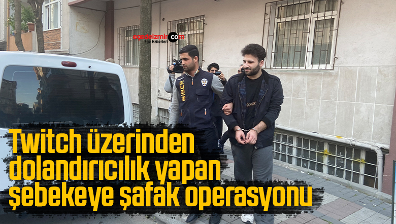 Twitch üzerinden dolandırıcılık yapan şebekeye şafak operasyonu