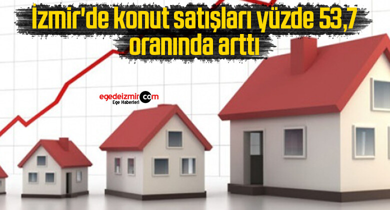 İzmir’de konut satışları yüzde 53,7 oranında arttı