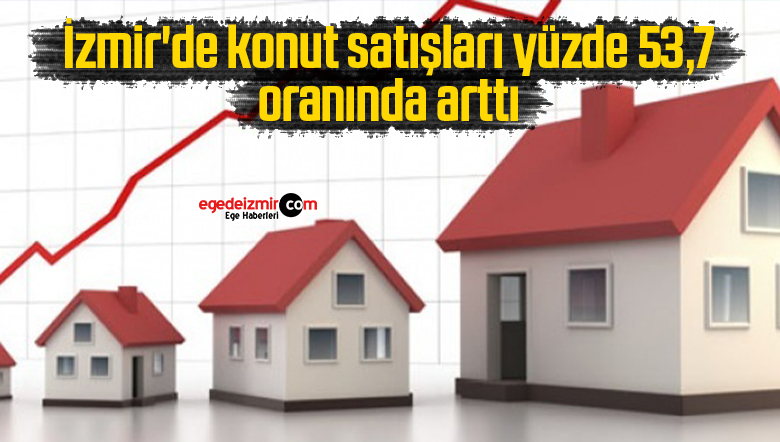İzmir’de konut satışları yüzde 53,7 oranında arttı