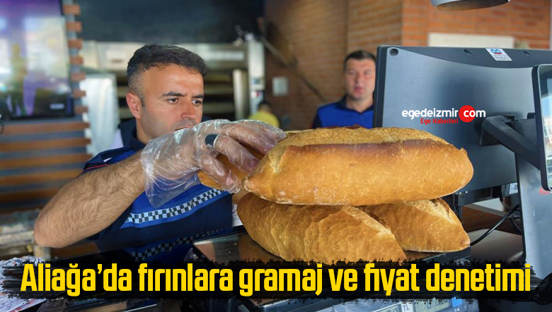 Aliağa’da fırınlara gramaj ve fiyat denetimi