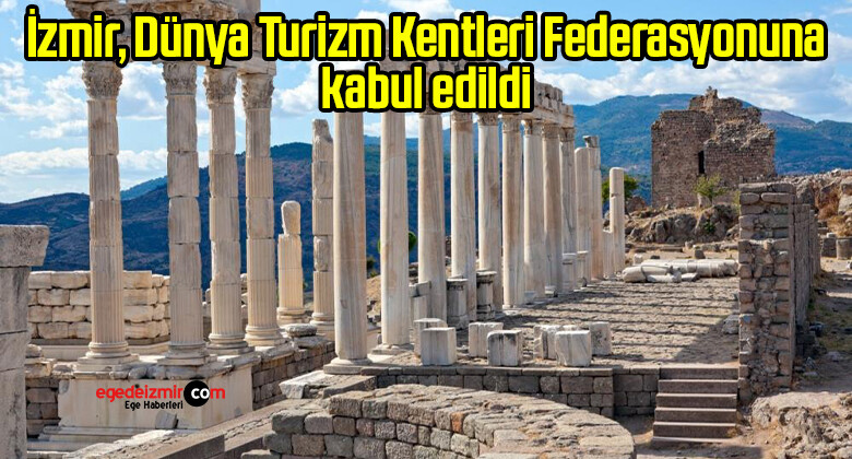 İzmir, Dünya Turizm Kentleri Federasyonuna kabul edildi