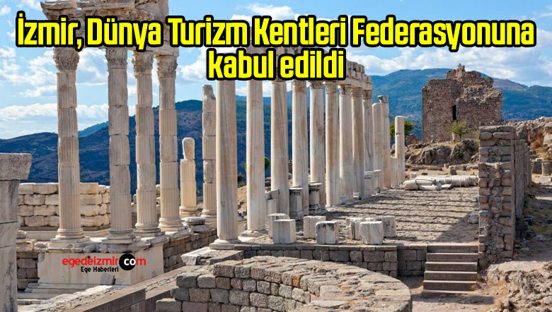 İzmir, Dünya Turizm Kentleri Federasyonuna kabul edildi