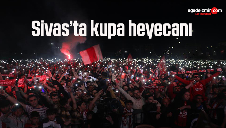 Sivas’ta kupa heyecanı