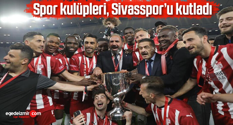 Spor kulüpleri, Sivasspor’u kutladı