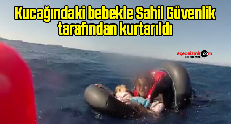 Kucağındaki bebekle Sahil Güvenlik tarafından kurtarıldı