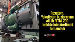 Rosatom, Yakutistan buzkıranına ait ilk RITM-200 reaktörünün üretimini tamamladı