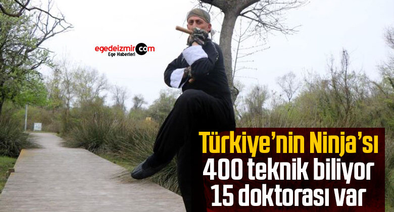Türkiye’nin yerli Ninja’sı: 400 teknik biliyor, 15 doktorası var