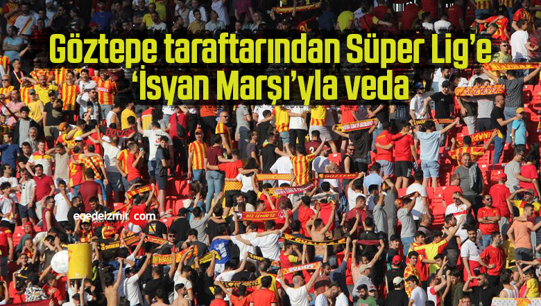Göztepe taraftarından Süper Lig’e ‘İsyan Marşı’yla veda