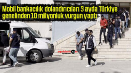 Mobil bankacılık dolandırıcıları 3 ayda Türkiye genelinden 10 milyonluk vurgun yaptı