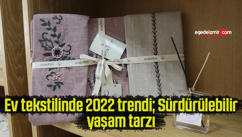 Ev tekstilinde 2022 trendi; Sürdürülebilir yaşam tarzı