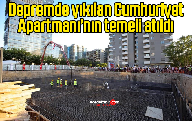 Depremde yıkılan Cumhuriyet Apartmanı’nın temeli atıldı