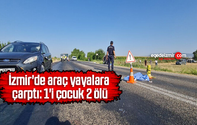 İzmir’de araç yayalara çarptı: 1’i çocuk 2 ölü