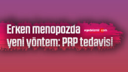 Erken menopozda yeni yöntem: PRP tedavisi