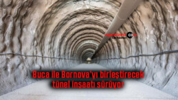 Buca ile Bornova’yı birleştirecek tünel inşaatı sürüyor