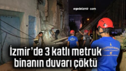 İzmir’de 3 katlı metruk binanın duvarı çöktü