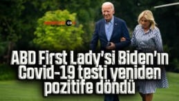 ABD First Lady’si Biden’ın Covid-19 testi yeniden pozitife döndü