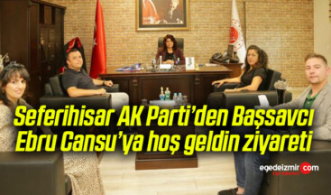 Seferihisar AK Parti’den Başsavcı Ebru Cansu’ya hoş geldin ziyareti