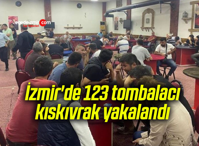 İzmir’de 123 tombalacı kıskıvrak yakalandı