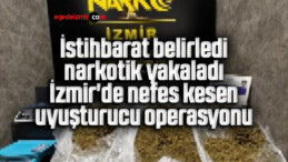 İstihbarat belirledi, narkotik yakaladı: İzmir’de nefes kesen uyuşturucu operasyonu