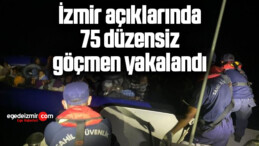 İzmir açıklarında 75 düzensiz göçmen yakalandı