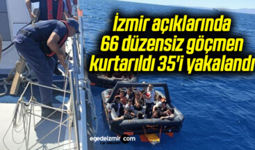 İzmir açıklarında 66 düzensiz göçmen kurtarıldı, 35’i yakalandı