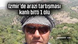 İzmir’de arazi tartışması kanlı bitti: 1 ölü