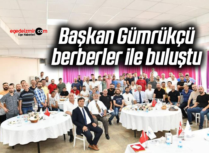 Başkan Gümrükçü, berberler ile buluştu