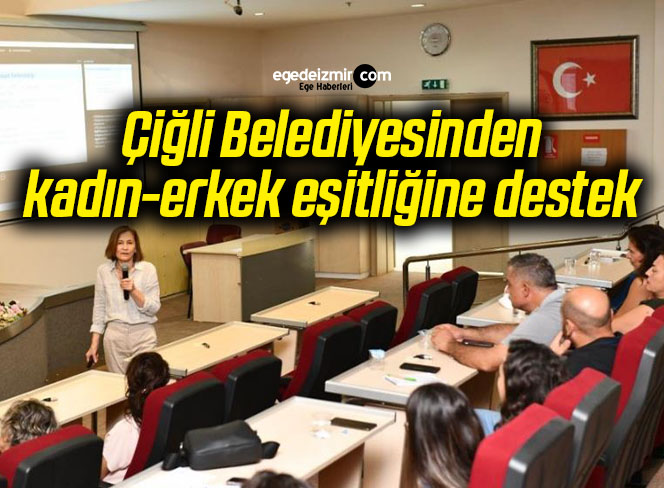 Çiğli Belediyesinden kadın-erkek eşitliğine destek