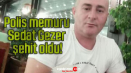 Mersin’deki saldırıda polis memuru Sedat Gezer şehit oldu!