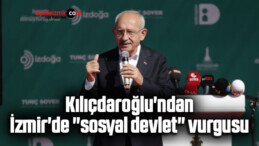 Kılıçdaroğlu’ndan İzmir’de “sosyal devlet” vurgusu