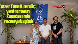 Yazar Tuna Kiremitçi yeni romanını Kuşadası’nda yazmaya başladı