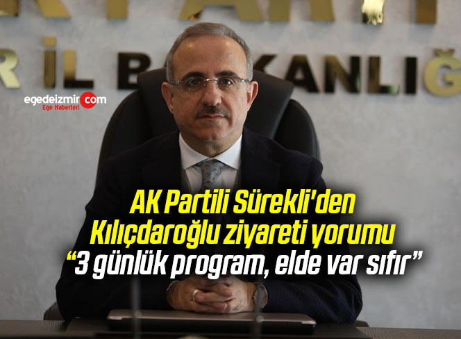 AK Partili Sürekli’den Kılıçdaroğlu ziyareti yorumu: “3 günlük program, elde var sıfır”