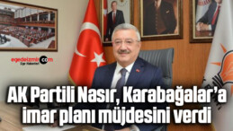 AK Partili Nasır, Karabağalar’a imar planı müjdesini verdi
