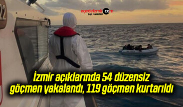 İzmir açıklarında 54 düzensiz göçmen yakalandı, 119 göçmen kurtarıldı